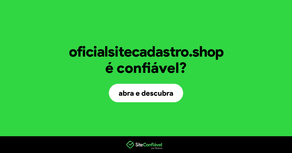 O site oficialsitecadastro.shop é confiável?