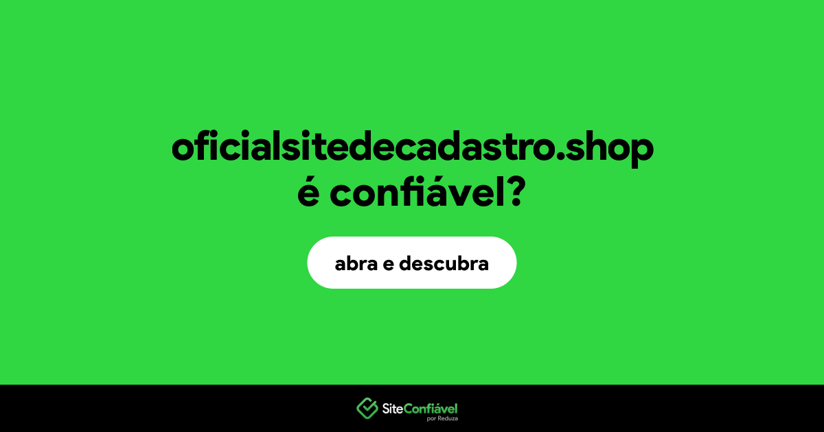 O site oficialsitedecadastro.shop é confiável?