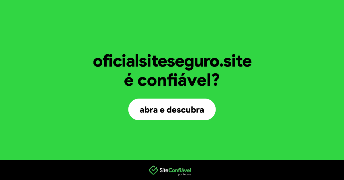 O site oficialsiteseguro.site é confiável?