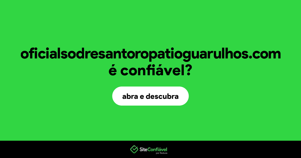 O site oficialsodresantoropatioguarulhos.com é confiável?