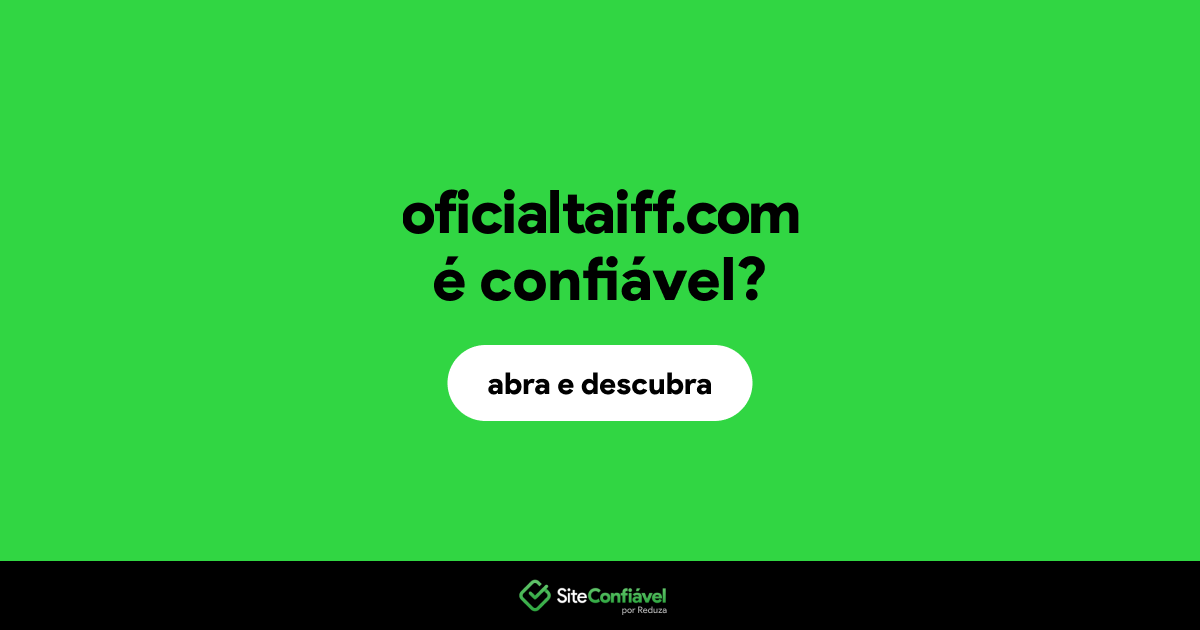 O site oficialtaiff.com é confiável?