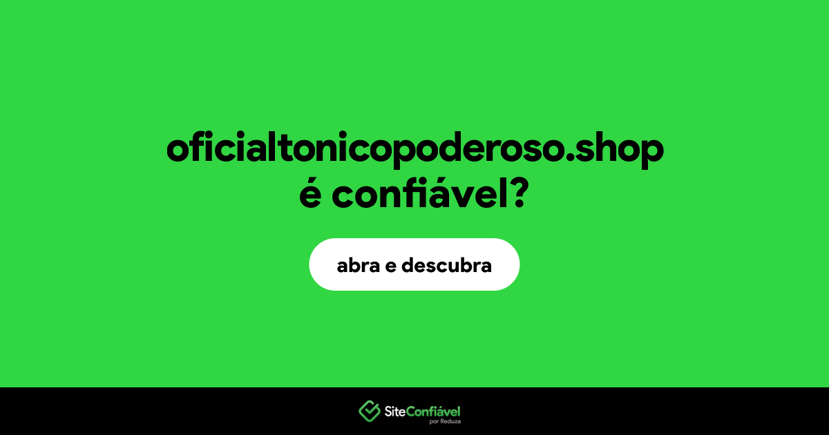 O site oficialtonicopoderoso.shop é confiável?