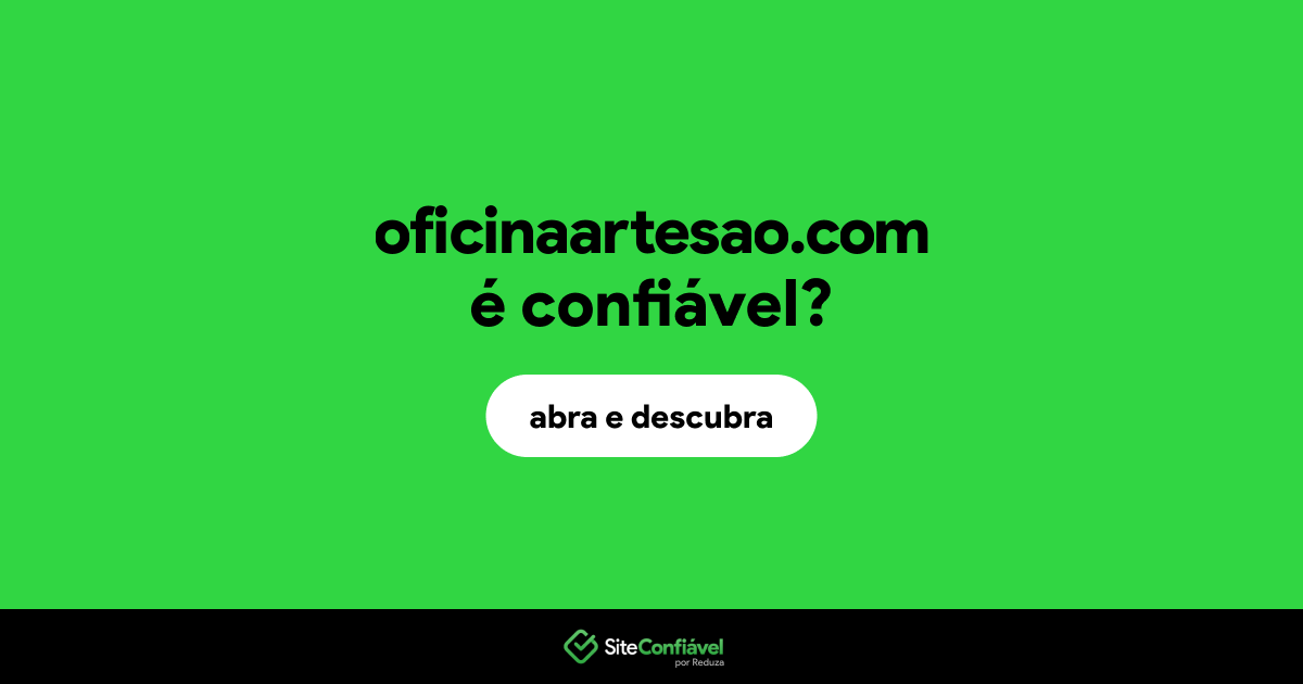 O site oficinaartesao.com é confiável?