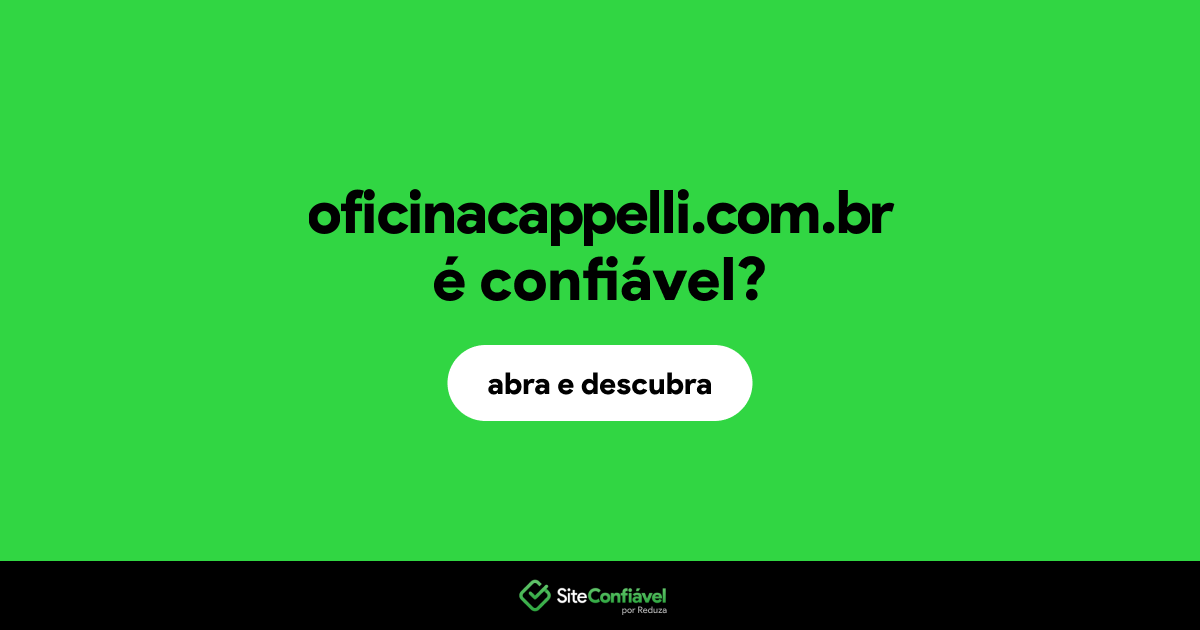 O site oficinacappelli.com.br é confiável?