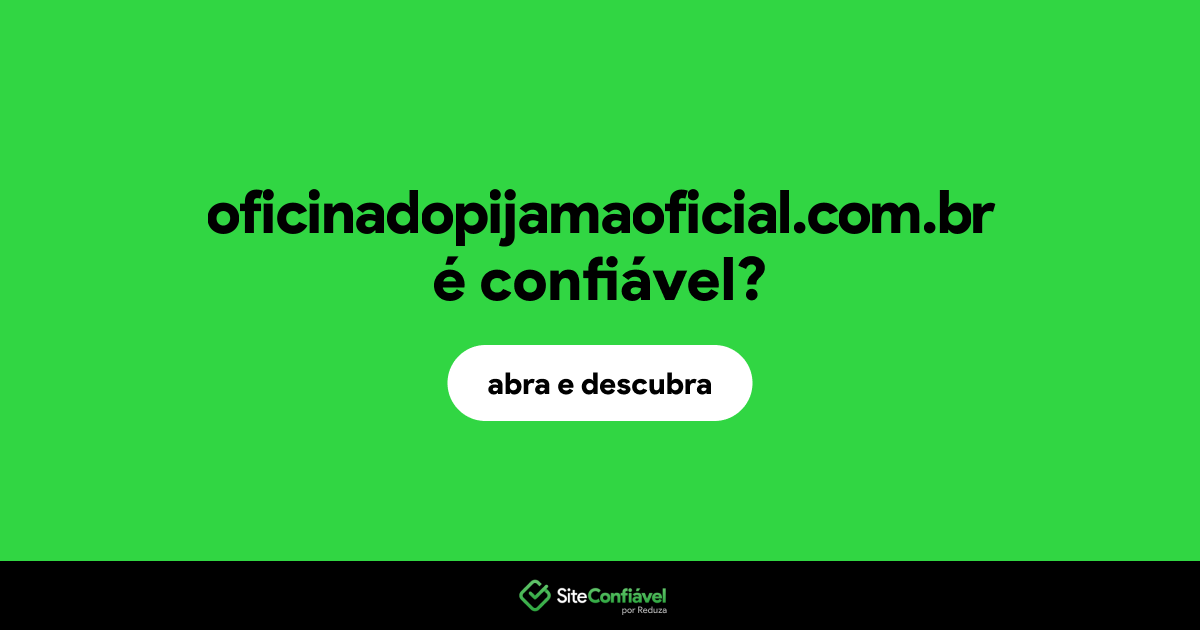 O site oficinadopijamaoficial.com.br é confiável?