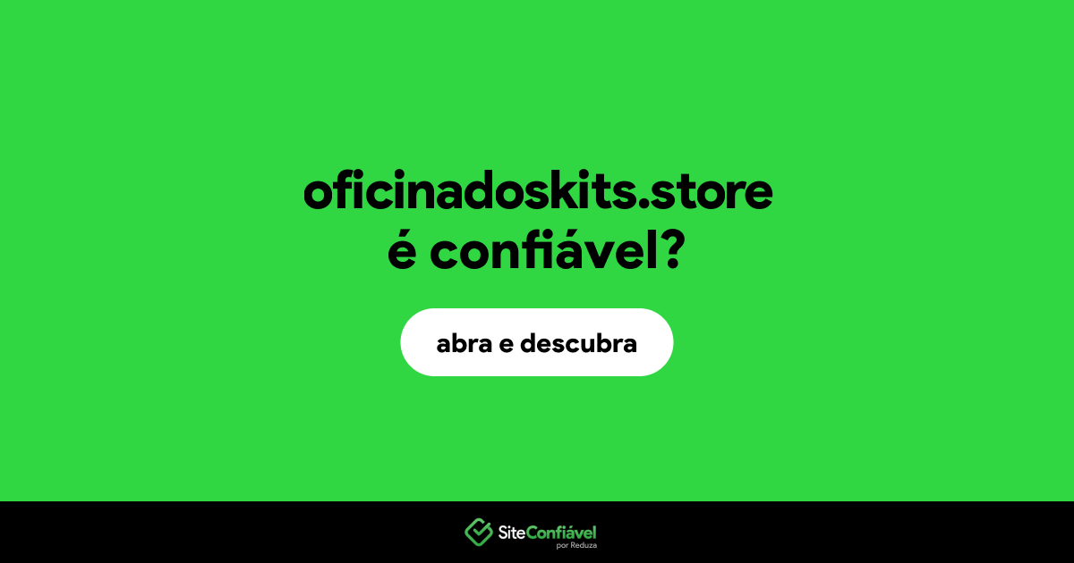 O site oficinadoskits.store é confiável?