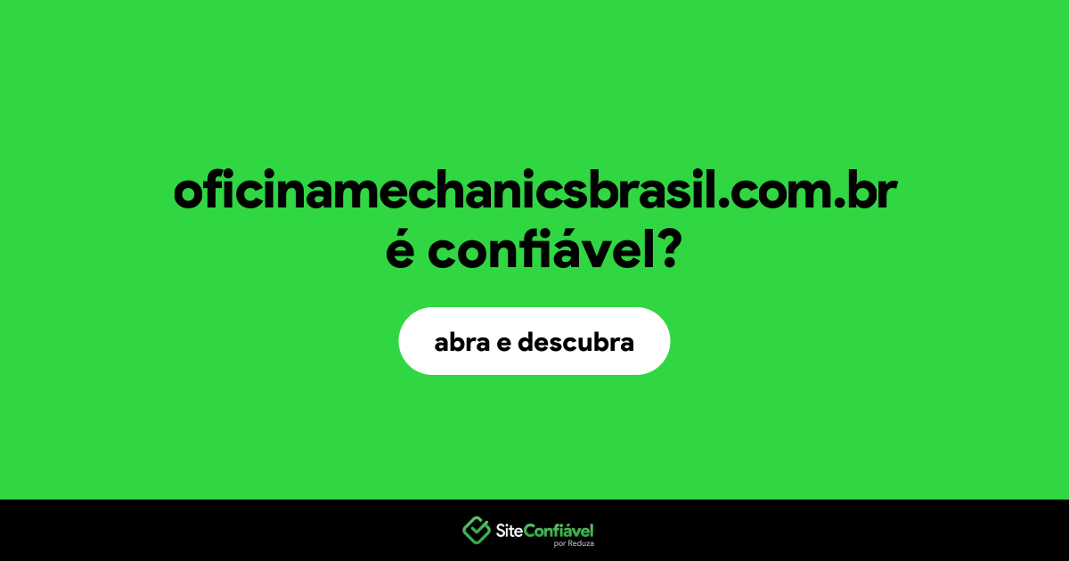 O site oficinamechanicsbrasil.com.br é confiável?