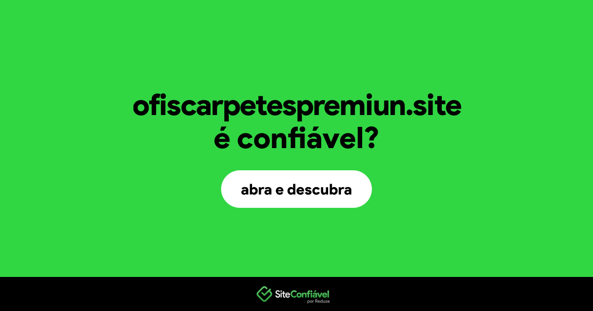 O site ofiscarpetespremiun.site é confiável?