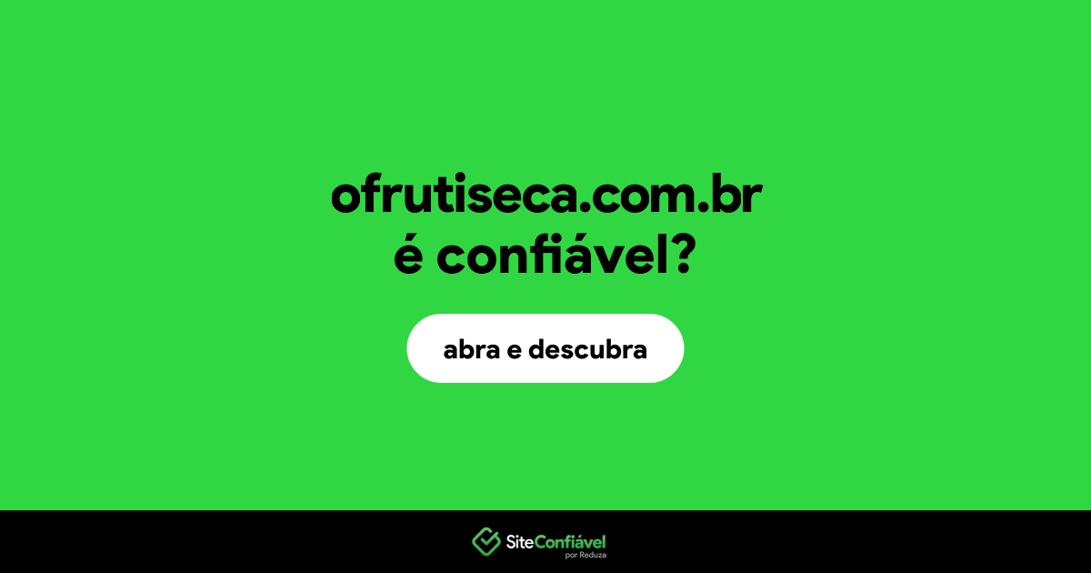 O site ofrutiseca.com.br é confiável?