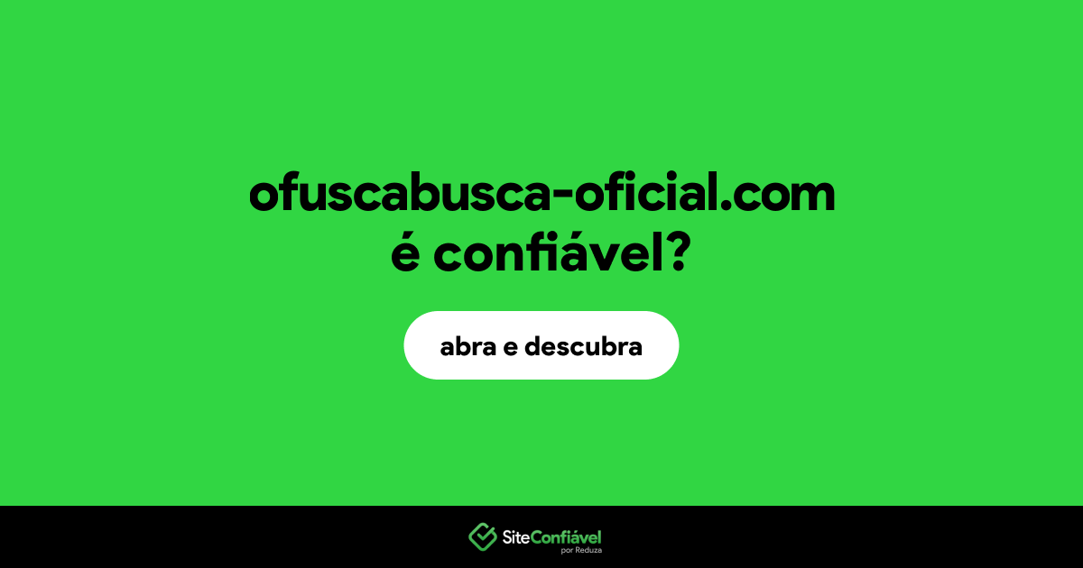 O site ofuscabusca-oficial.com é confiável?