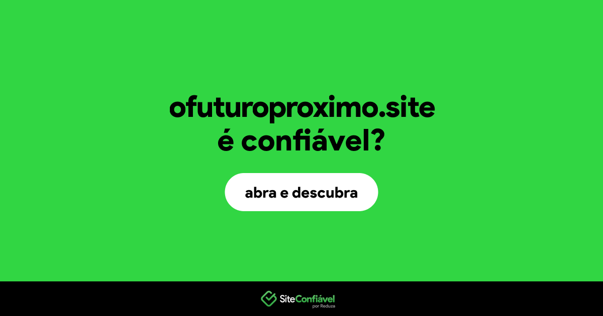 O site ofuturoproximo.site é confiável?