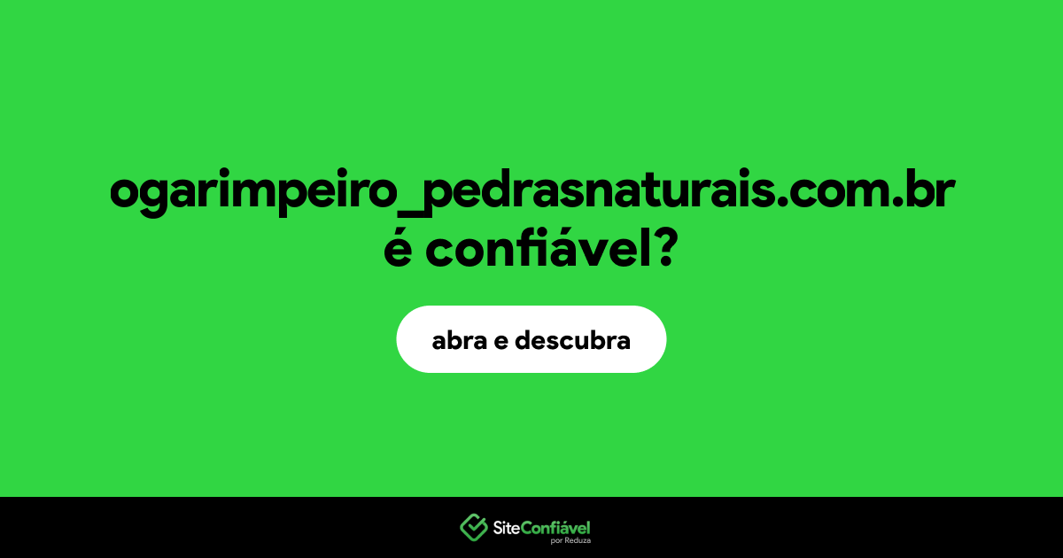 O site ogarimpeiro_pedrasnaturais.com.br é confiável?