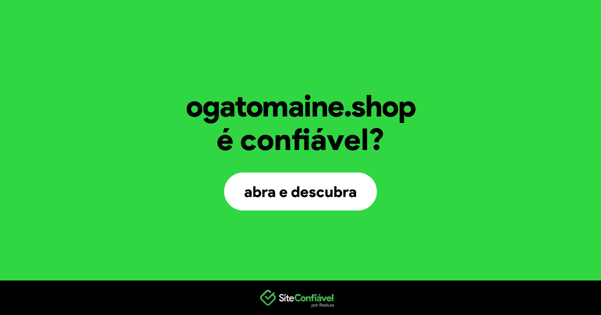 O site ogatomaine.shop é confiável?