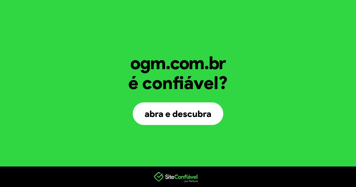 O site ogm.com.br é confiável?