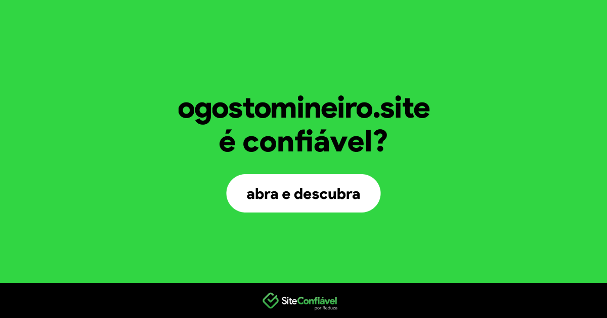 O site ogostomineiro.site é confiável?