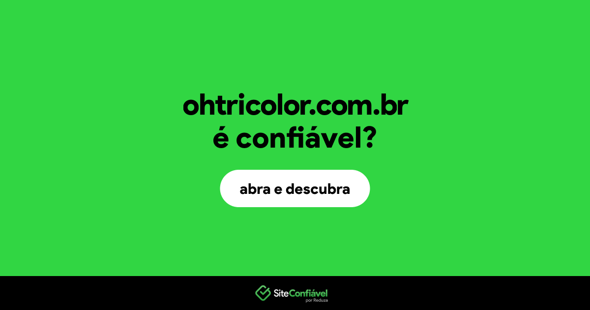 O site ohtricolor.com.br é confiável?