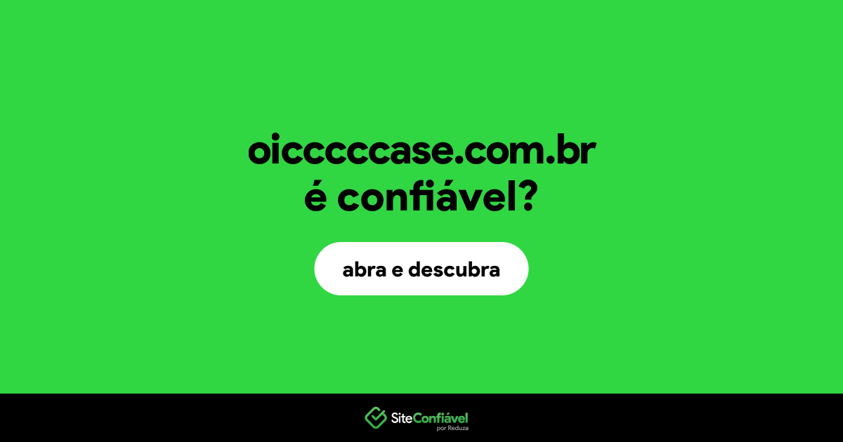O site oicccccase.com.br é confiável?