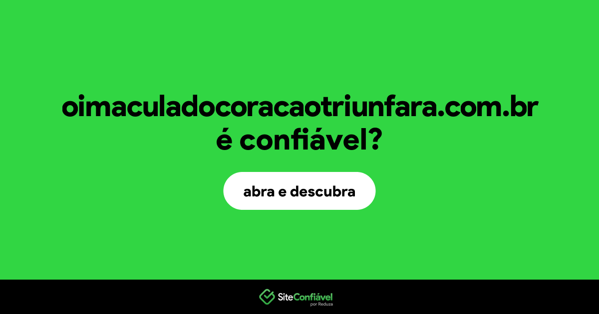 O site oimaculadocoracaotriunfara.com.br é confiável?