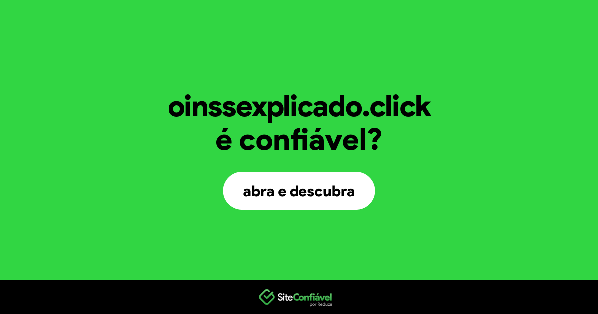 O site oinssexplicado.click é confiável?