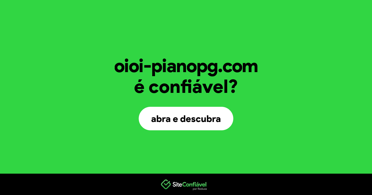 O site oioi-pianopg.com é confiável?