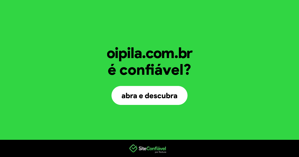 O site oipila.com.br é confiável?