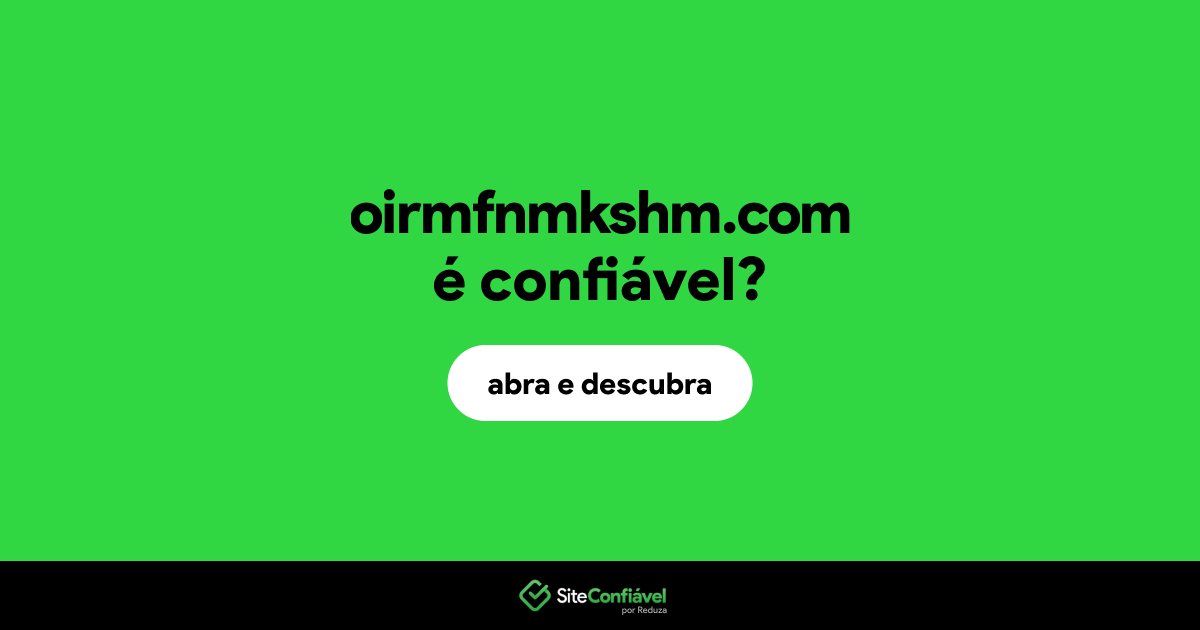 O site oirmfnmkshm.com é confiável?