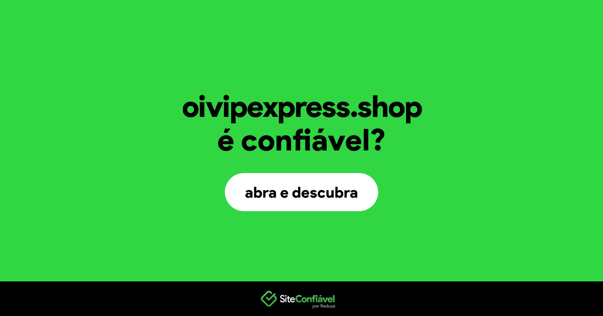 O site oivipexpress.shop é confiável?