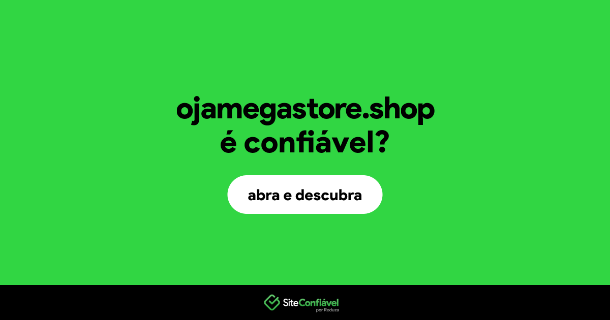 O site ojamegastore.shop é confiável?