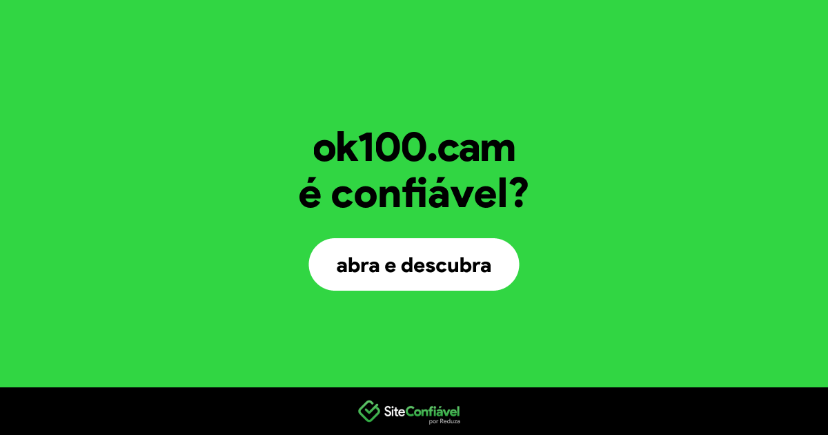 O site ok100.cam é confiável?