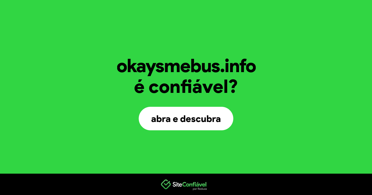 O site okaysmebus.info é confiável?