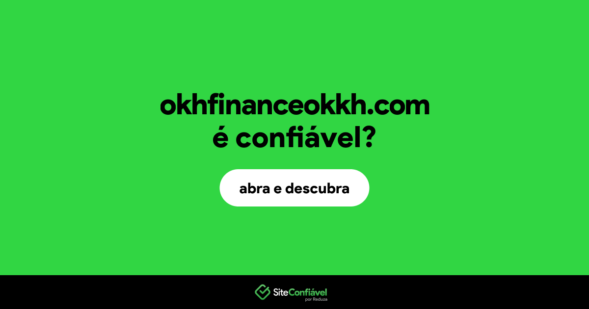 O site okhfinanceokkh.com é confiável?