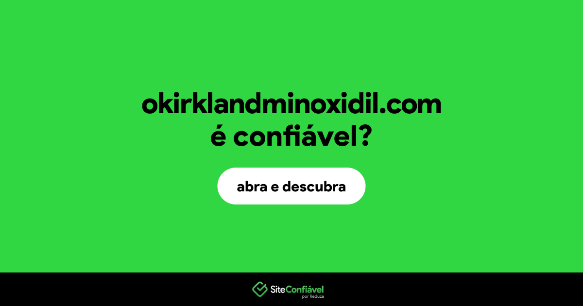 O site okirklandminoxidil.com é confiável?