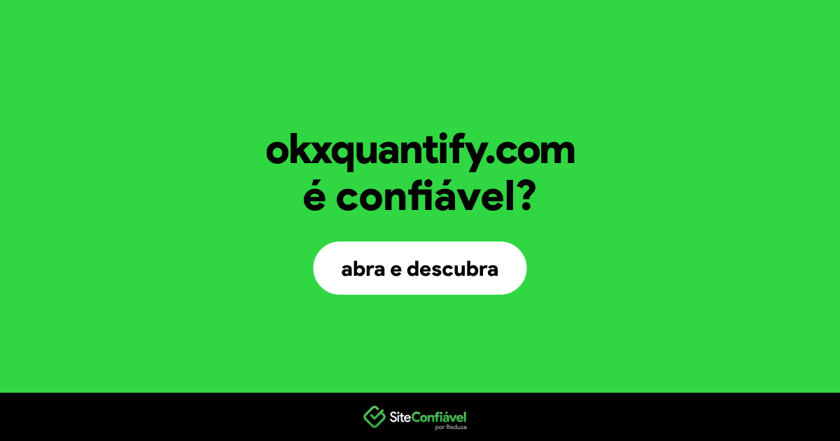 O site okxquantify.com é confiável?