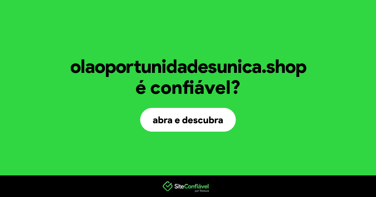 O site olaoportunidadesunica.shop é confiável?