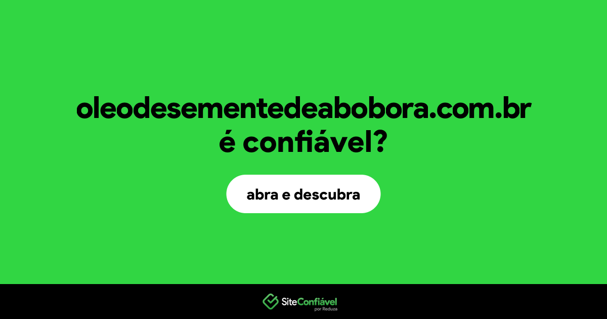 O site oleodesementedeabobora.com.br é confiável?