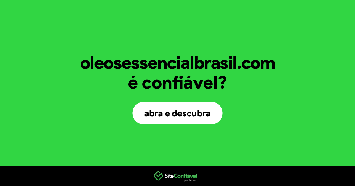 O site oleosessencialbrasil.com é confiável?