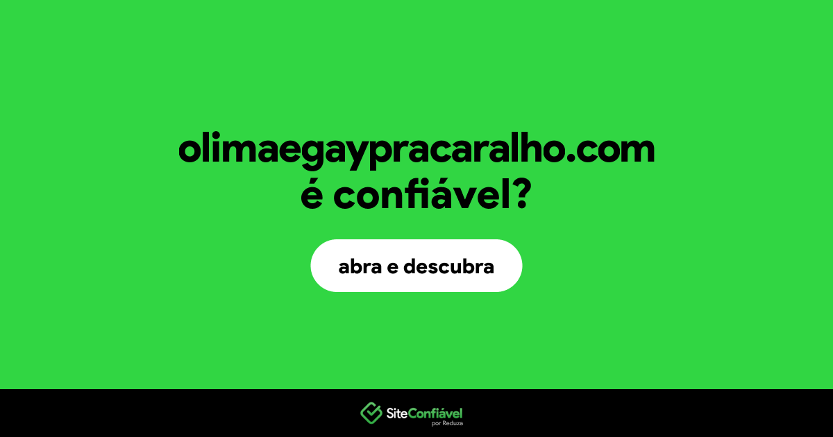 O site olimaegaypracaralho.com é confiável?