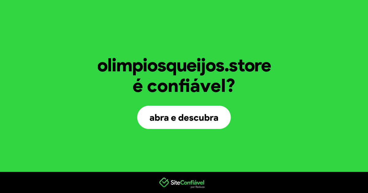 O site olimpiosqueijos.store é confiável?
