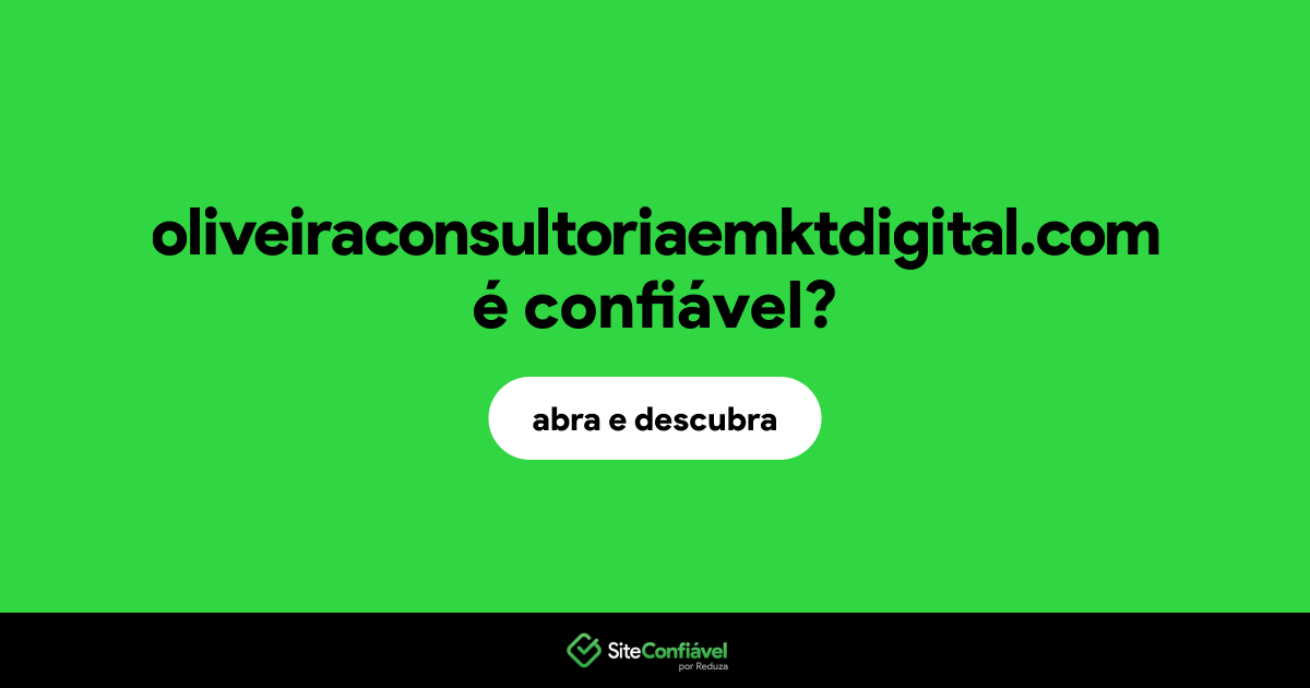 O site oliveiraconsultoriaemktdigital.com é confiável?
