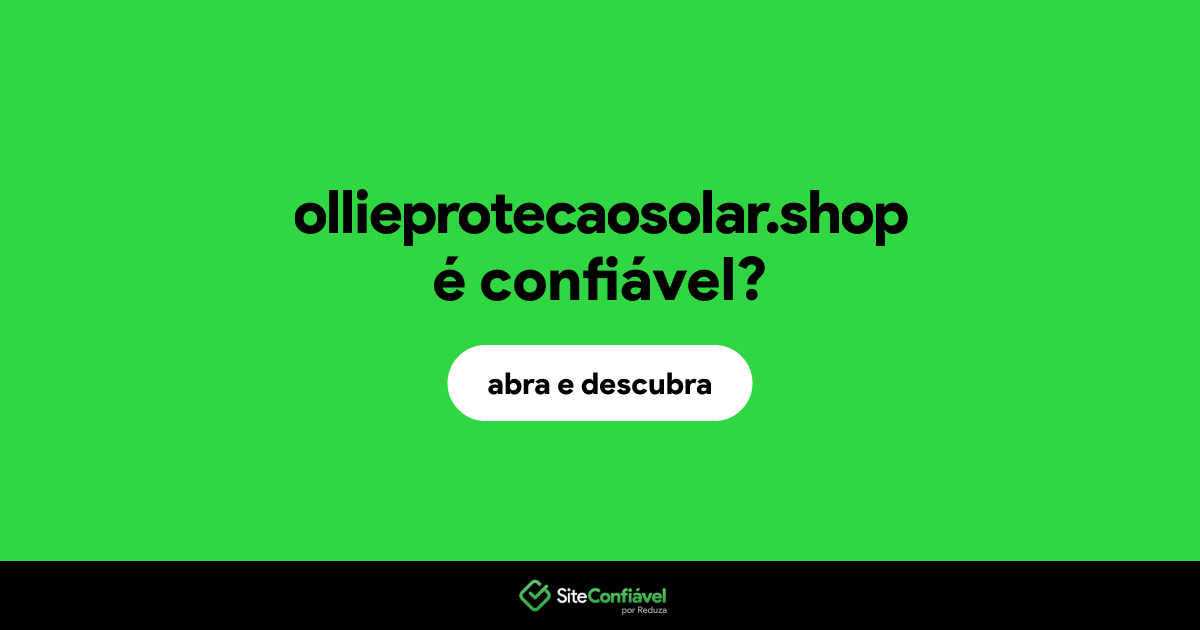 O site ollieprotecaosolar.shop é confiável?