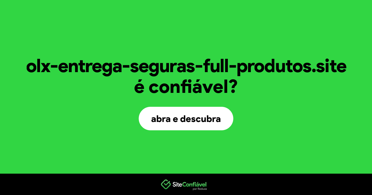O site olx-entrega-seguras-full-produtos.site é confiável?