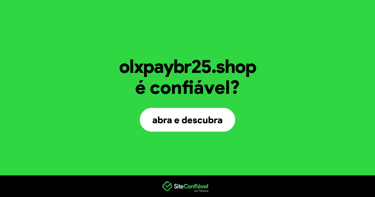 O site olxpaybr25.shop é confiável?