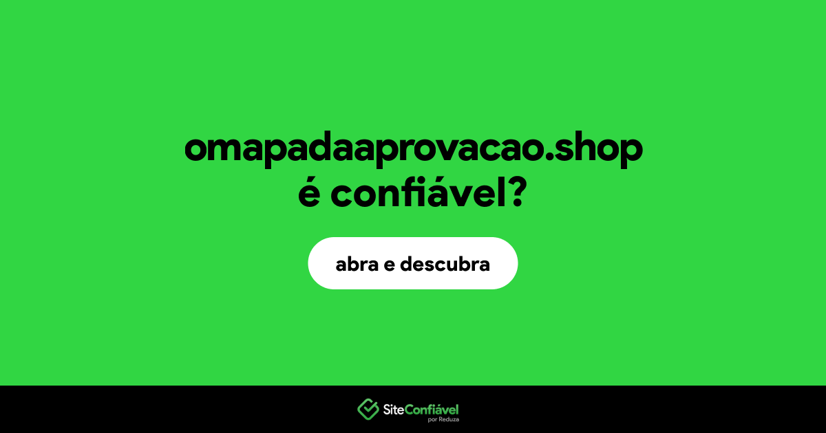 O site omapadaaprovacao.shop é confiável?