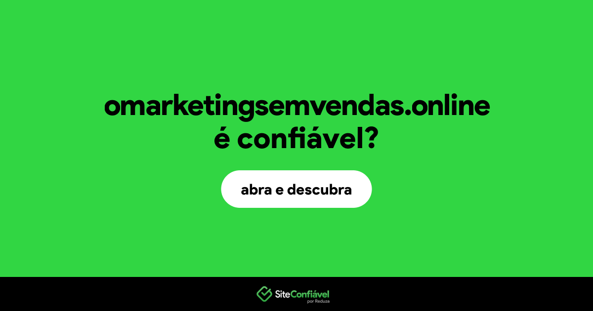 O site omarketingsemvendas.online é confiável?