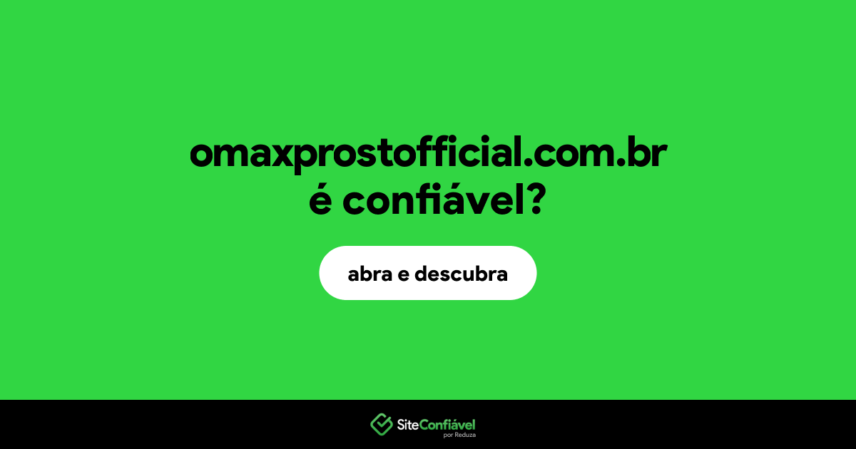 O site omaxprostofficial.com.br é confiável?