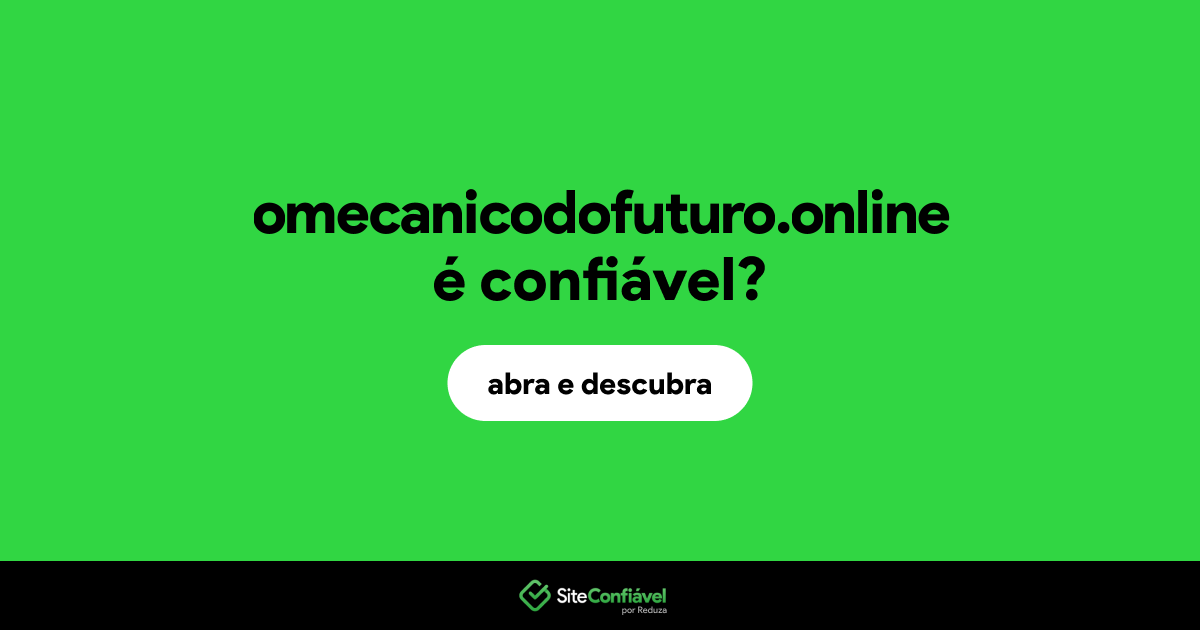 O site omecanicodofuturo.online é confiável?
