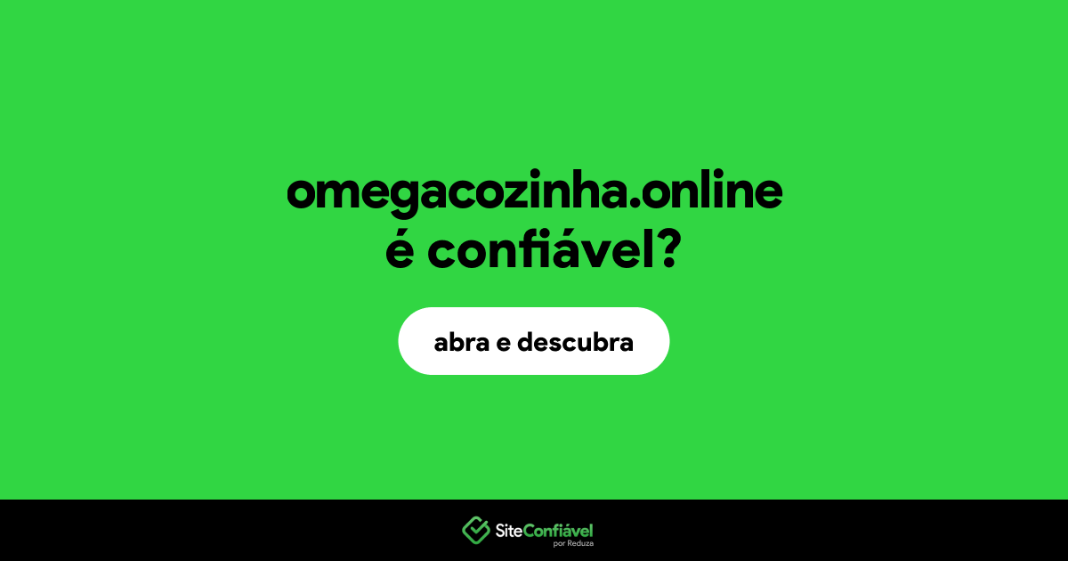 O site omegacozinha.online é confiável?