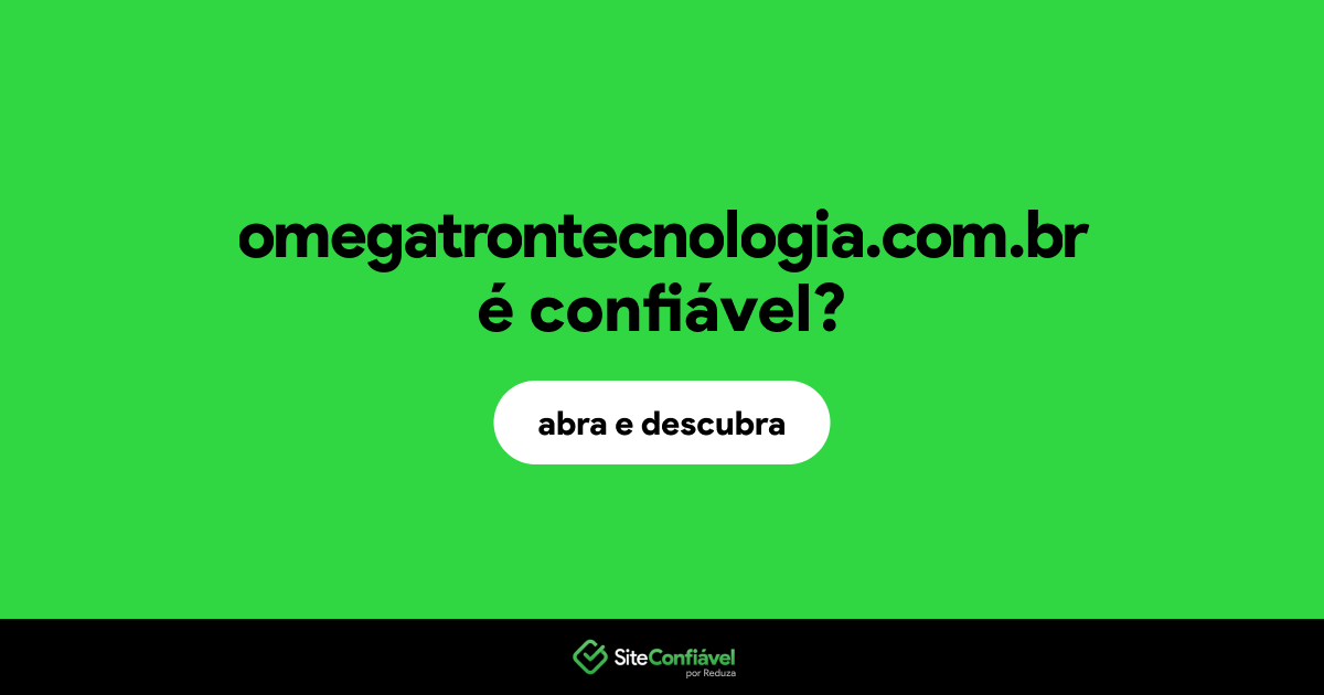 O site omegatrontecnologia.com.br é confiável?