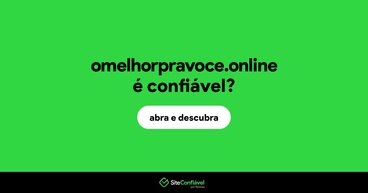 O site omelhorpravoce.online é confiável?