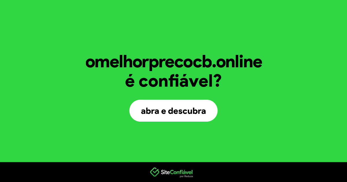 O site omelhorprecocb.online é confiável?